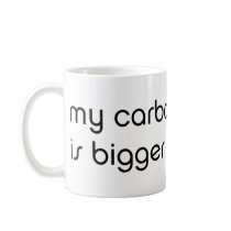 My Carbon Footprint is Bigger Than Yours Coffee Mugs