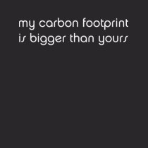 My Carbon Footprint is Bigger Than Yours Tee Shirts