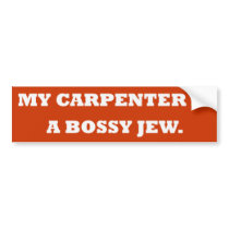 "My Carpenter Is a Bossy Jew" Bumper Sticker bumper stickers