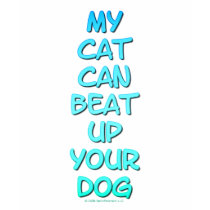 My Cat Can Beat Up Your Dog t-shirts