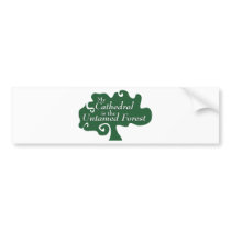 My Cathedral is the Untamed Forest bumper stickers