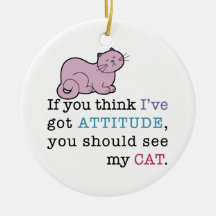 My Cat's Attitude Funny Cat Christmas Ornament