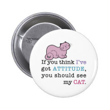 My Cat's Attitude Funny Cat Pins