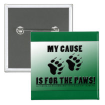 My Cause is for the Paws Pin buttons