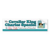 My Cavalier King Charles Spaniel is All That! bumper stickers