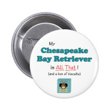 My Chesapeake Bay Retriever is All That! Pinback Buttons