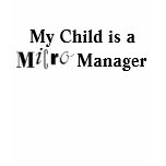 My Child is a Micro Manager Tee t-shirts