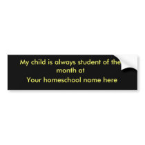 My child is always student of the month at, You... bumper stickers