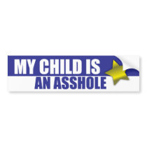 MY CHILD IS AN ASSHOLE bumper stickers by rottenbumpers MY CHILD IS AN ASSHOLE bumper stickers
