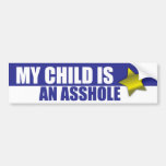 MY CHILD IS AN ASSHOLE BUMPER STICKERS