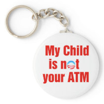 My Child is not your ATM Antiobama Keychains