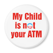 My Child is not your ATM Antiobama Refrigerator Magnet
