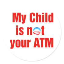 My Child is not your ATM Antiobama Sticker