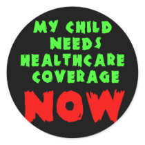 My Child Needs Healthcare Coverage NOW Round Sticker