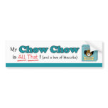 My Chow Chow is All That! Bumper Sticker