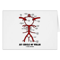My Circle Of Willis (Arteries Anatomical Humor) Greeting Cards