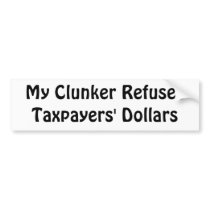 My clunker refuses taxpayers' dollars bumper stickers by LibertyJane My clunker refuses taxpayers' dollars bumper stickers