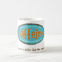 My coffee is better than your coffee! mugs