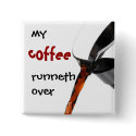 My Coffee Runneth Over buttons by jiffyniffer My Coffee Runneth Over buttons