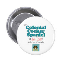 My Colonial Cocker Spaniel is All That! buttons