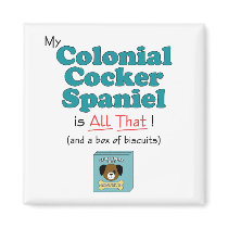 My Colonial Cocker Spaniel is All That! magnets