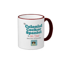 My Colonial Cocker Spaniel is All That! mugs