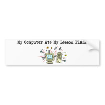 My Computer Ate My Lesson Plans bumper stickers by LushLaundry My Computer Ate My Lesson Plans bumper stickers