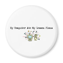 My Computer Ate My Lesson Plans Fridge Magnets