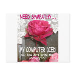 MY COMPUTER DIED AND I NEED SYMPATHY postcards