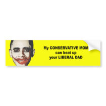 My conservative mom can beat up your liberal dad bumper sticker