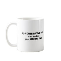 My conservative mom can beat up your liberal dad coffee mugs