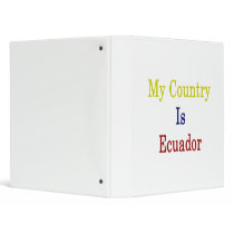 My Country Is Ecuador Vinyl Binder