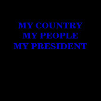 MY COUNTRY MY PEOPLE MY PRESIDENT t-shirts