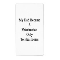 My Dad Became A Veterinarian Only To Heal Bears Personalized Shipping Labels