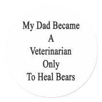 My Dad Became A Veterinarian Only To Heal Bears Sticker