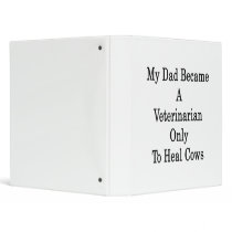 My Dad Became A Veterinarian Only To Heal Cows 3 Ring Binder