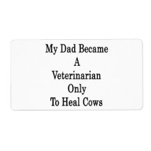 My Dad Became A Veterinarian Only To Heal Cows Shipping Label