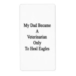 My Dad Became A Veterinarian Only To Heal Eagles. Labels