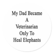 My Dad Became A Veterinarian Only To Heal Elephant Stickers