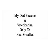 My Dad Became A Veterinarian Only To Heal Giraffes Posters