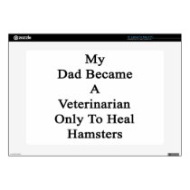 My Dad Became A Veterinarian Only To Heal Hamsters Decals For Laptops