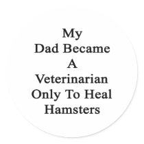My Dad Became A Veterinarian Only To Heal Hamsters Sticker