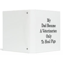 My Dad Became A Veterinarian Only To Heal Pigs Vinyl Binders