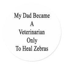 My Dad Became A Veterinarian Only To Heal Zebras Stickers