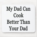 My Dad Can Cook Better Than Your Dad mousepads