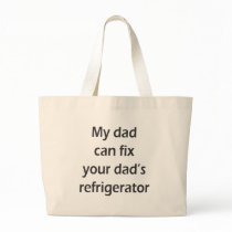 My Dad Can Fix Your Dad's Refrigerator bags