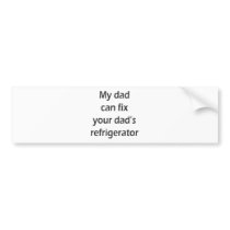 My Dad Can Fix Your Dad's Refrigerator bumper stickers by Supernova23 My Dad Can Fix Your Dad's Refrigerator bumper stickers
