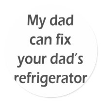 My Dad Can Fix Your Dad's Refrigerator stickers by Supernova23 My Dad Can Fix Your Dad's Refrigerator stickers