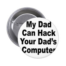 My Dad Can Hack Your Dad's Computer Button