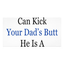 My Dad Can Kick Your Dad's Butt He Is A Great Boxe photo cards by Supernova23 My Dad Can Kick Your Dad's Butt He Is A Great Boxe photo cards